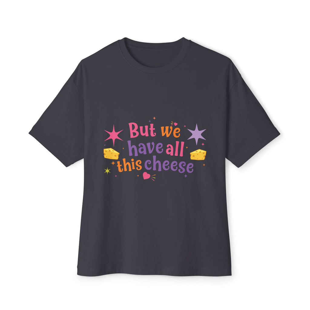 But We Have All This Cheese Unisex Tee
