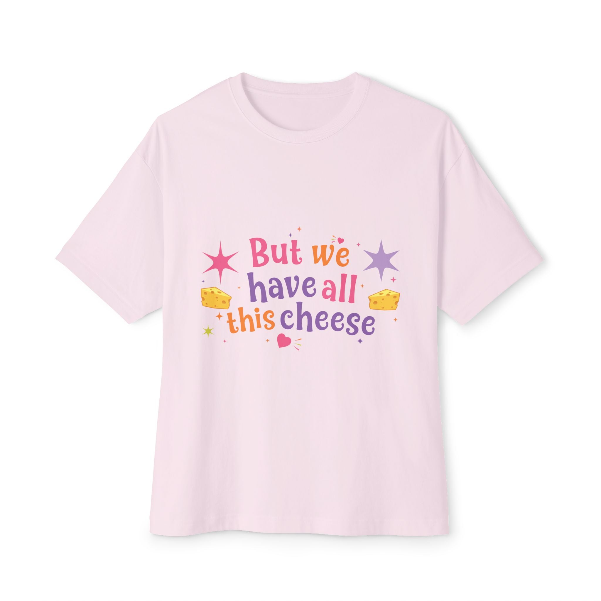 But We Have All This Cheese Unisex Tee