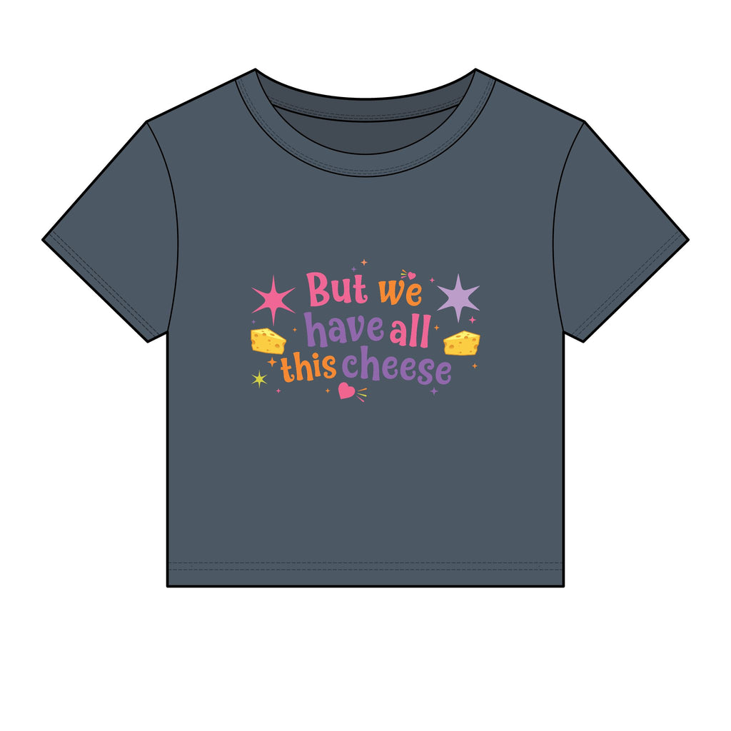 But We Have All This Cheese Baby Tee