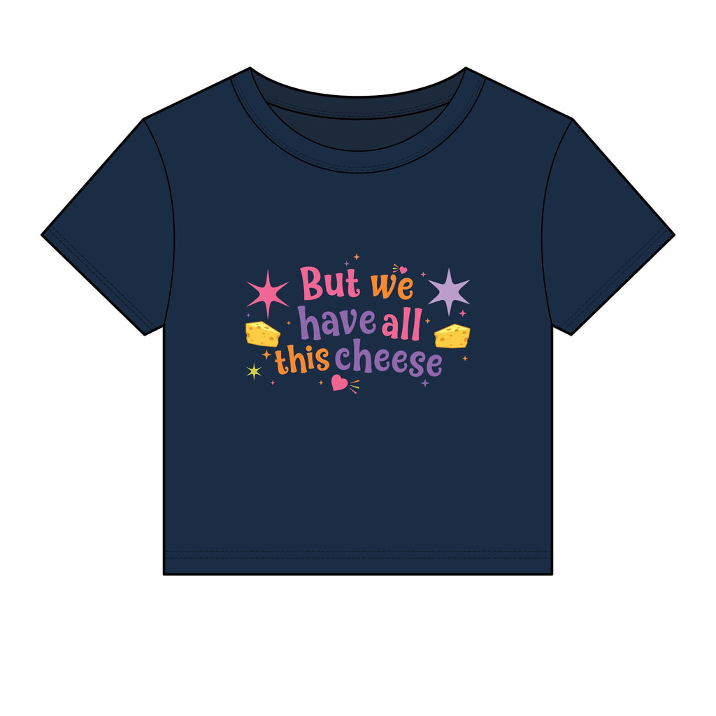 But We Have All This Cheese Baby Tee