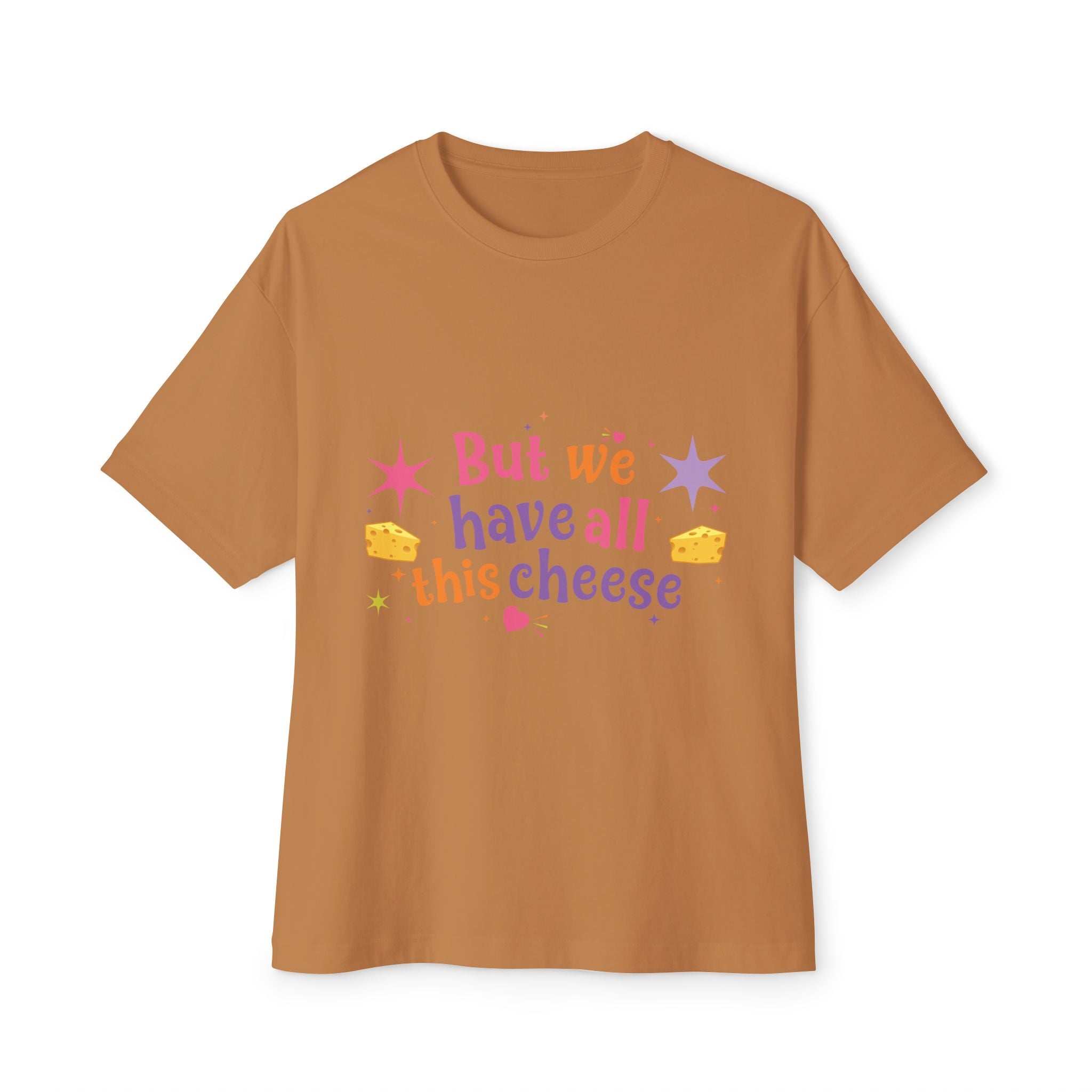 But We Have All This Cheese Unisex Tee