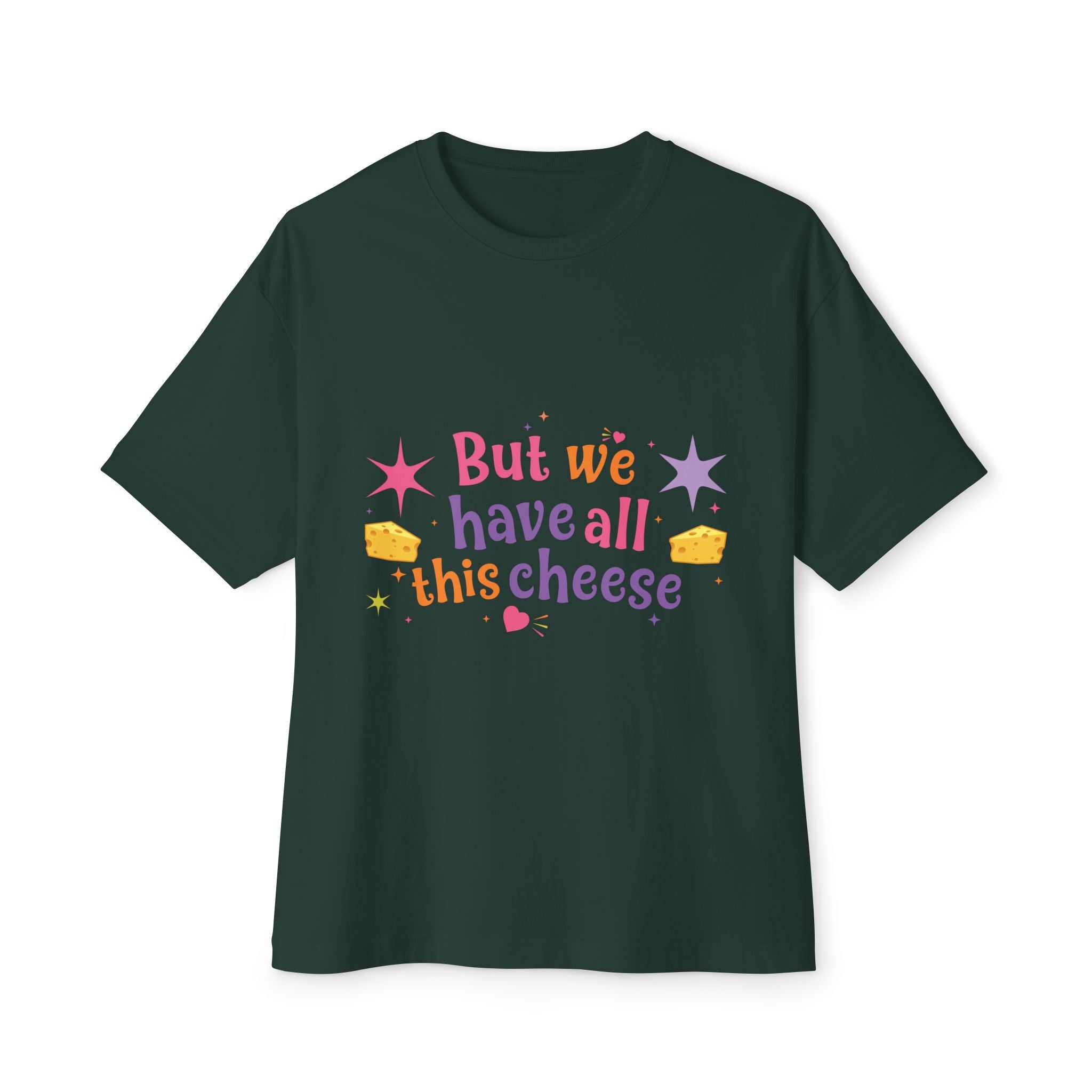 But We Have All This Cheese Unisex Tee