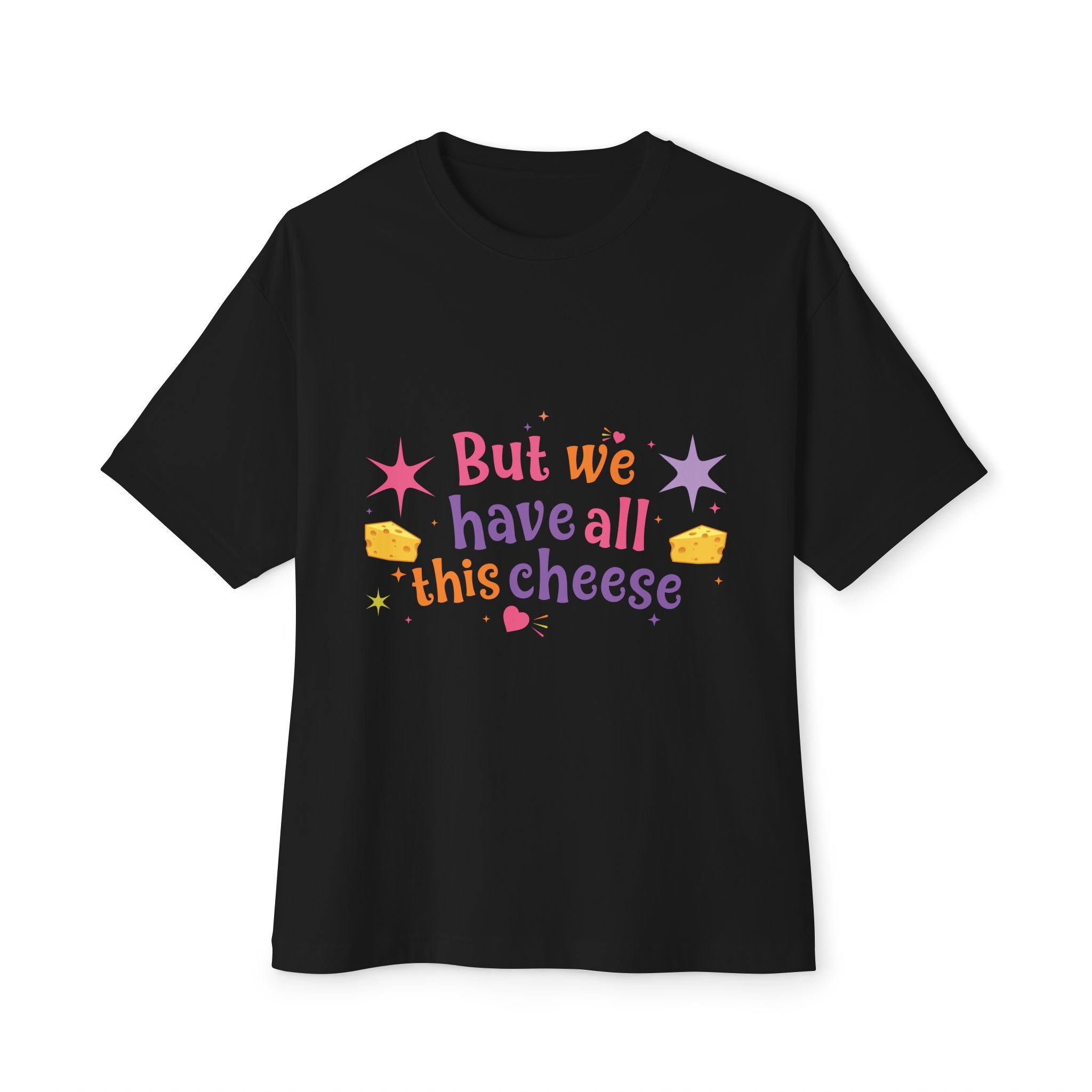 But We Have All This Cheese Unisex Tee