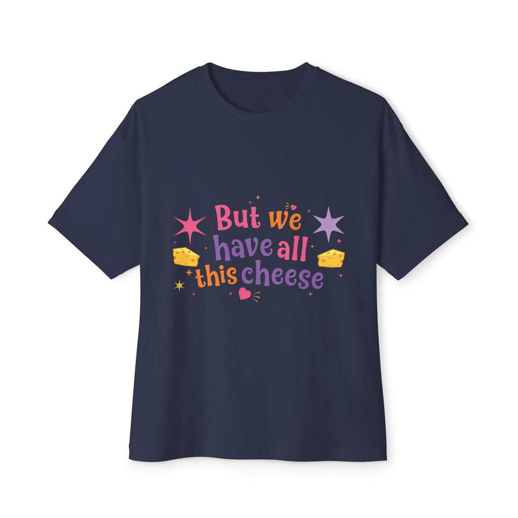 But We Have All This Cheese Unisex Tee