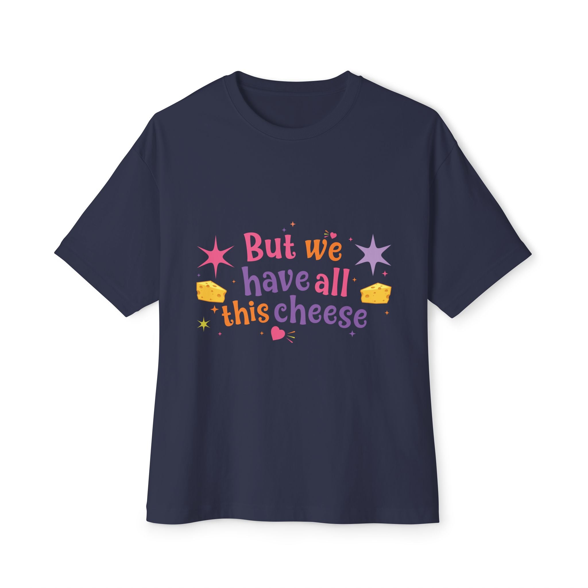 But We Have All This Cheese Unisex Tee