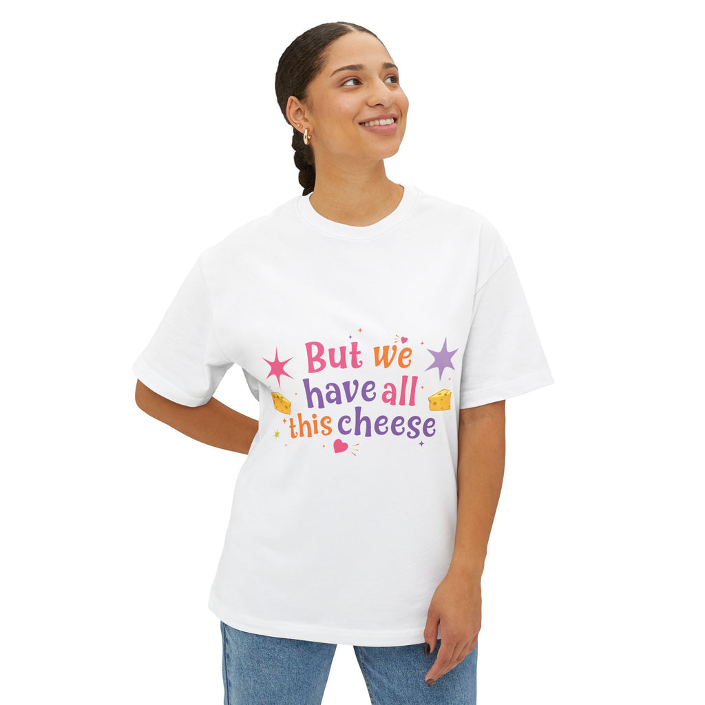 But We Have All This Cheese Unisex Tee