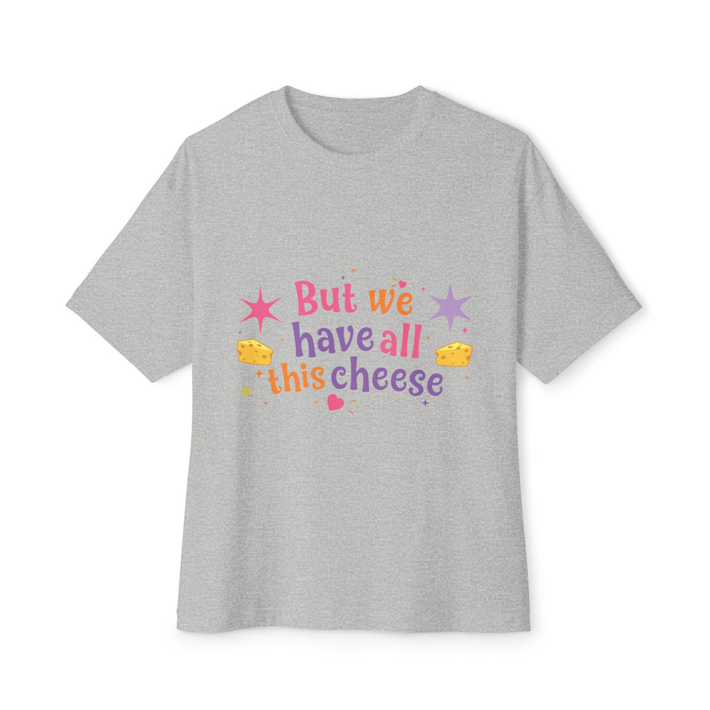 But We Have All This Cheese Unisex Tee